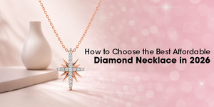 How to Choose the Best Affordable Diamond Necklace in 2026