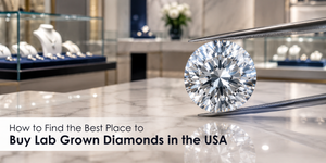 How to Find the Best Place to Buy Lab Grown Diamonds in the USA