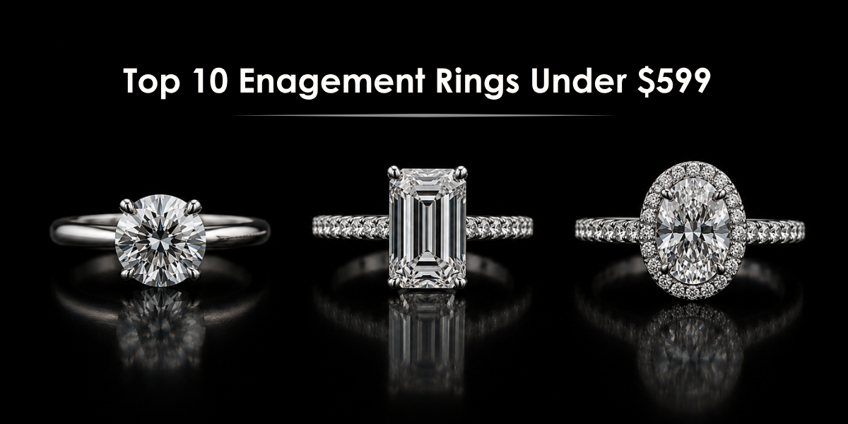 Top 10 Engagement Rings Under $599: Beautiful Designs Without Breaking Your Budget