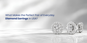 What Makes the Perfect Pair of Everyday Diamond Earrings in USA?